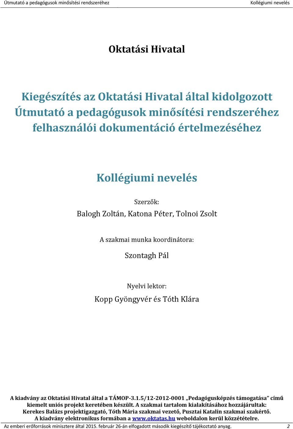 5/12-2012-0001 Pedagógusképzés támogatása című kiemelt uniós projekt keretében készült.