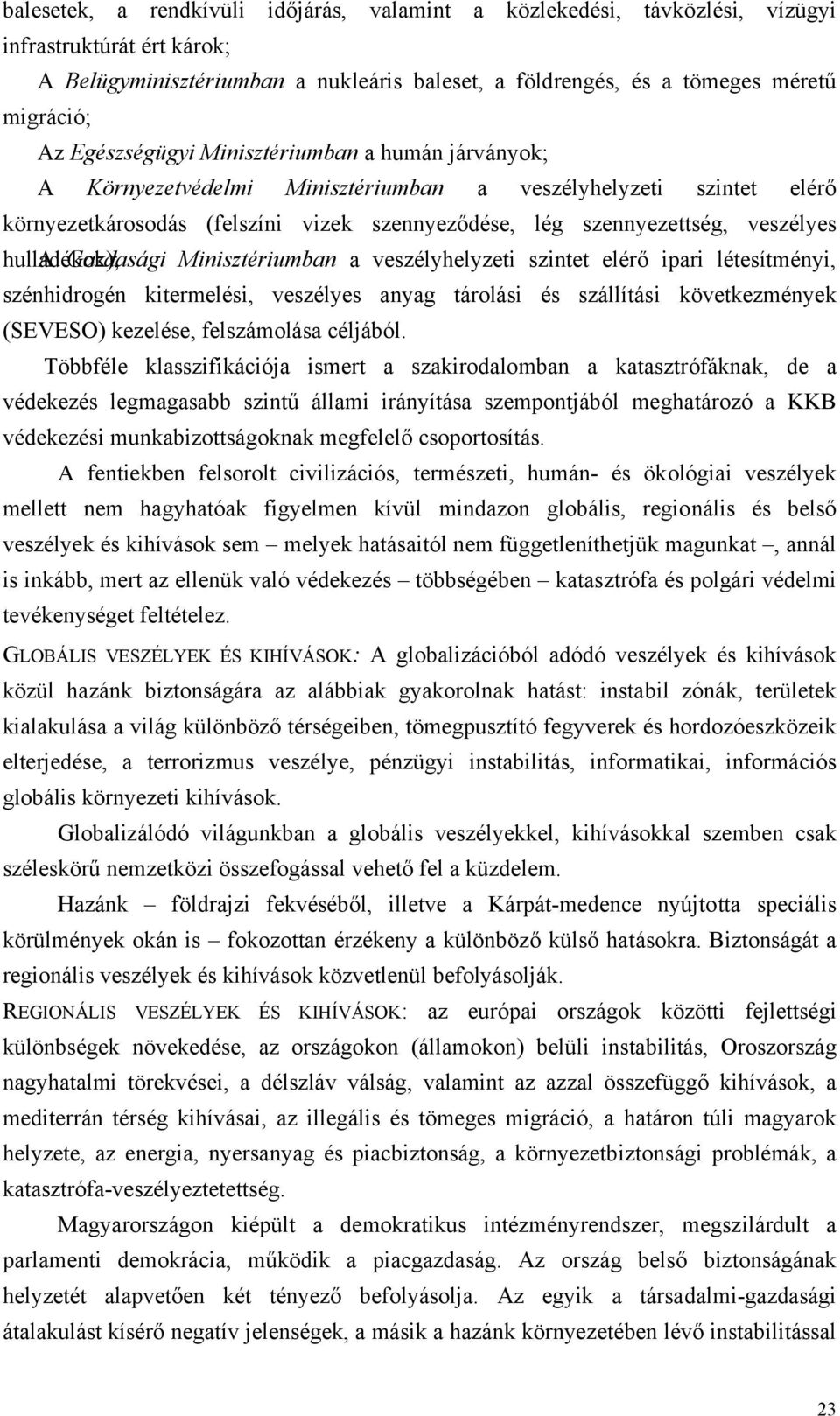 hulladékok); A Gazdasági Minisztériumban a veszélyhelyzeti szintet elérő ipari létesítményi, szénhidrogén kitermelési, veszélyes anyag tárolási és szállítási következmények (SEVESO) kezelése,