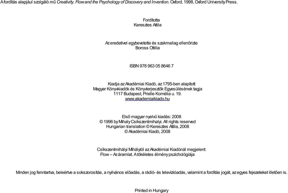 Könyvterjesztők Egyesülésének tagja 1117 Budapest, Prielle Kornélia u. 19. www.akademiaikiado.hu Első magyar nyelvű kiadás: 2008 1996 by Mihaly Csikszentmihalyi.