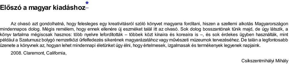 Sok dolog bosszantónak tűnik majd, de úgy látszik, a könyv tartalma mégiscsak hasznos: több nyelvre lefordították többek közt kínaira és koreaira is, és sok érdekes ügyben használták, mint