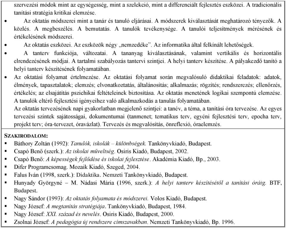 A tanulói teljesítmények mérésének és értékelésének módszerei. Az oktatás eszközei. Az eszközök négy nemzedéke. Az informatika által felkínált lehetőségek. A tanterv funkciója, változatai.