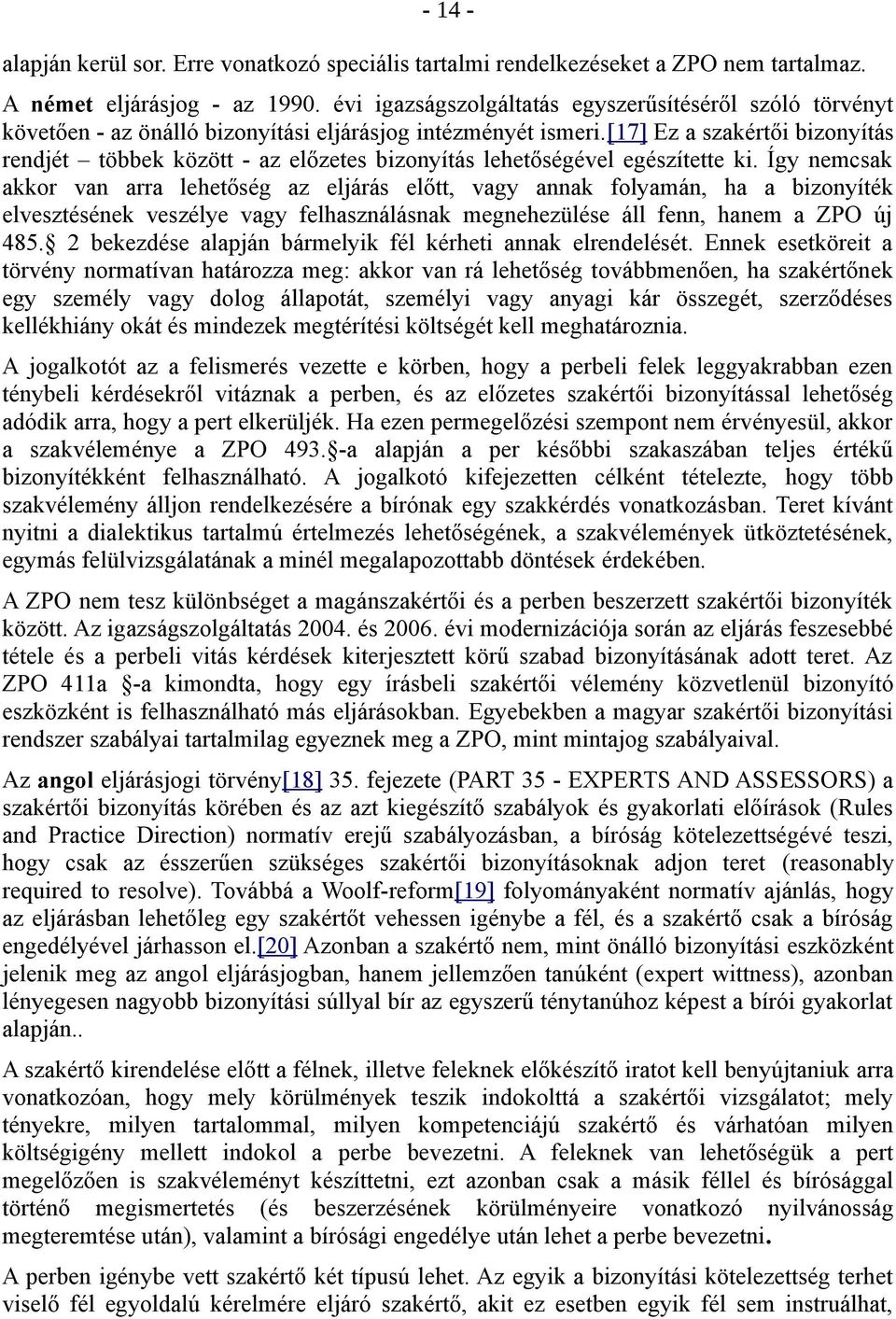 [17] Ez a szakértői bizonyítás rendjét többek között - az előzetes bizonyítás lehetőségével egészítette ki.