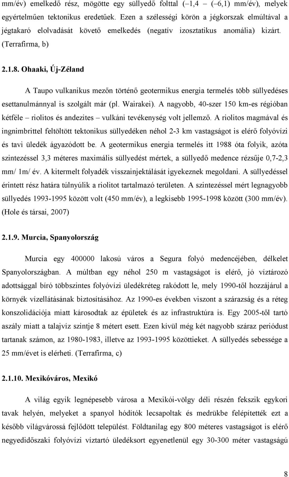 Ohaaki, Új-Zéland A Taupo vulkanikus mezőn történő geotermikus energia termelés több süllyedéses esettanulmánnyal is szolgált már (pl. Wairakei).