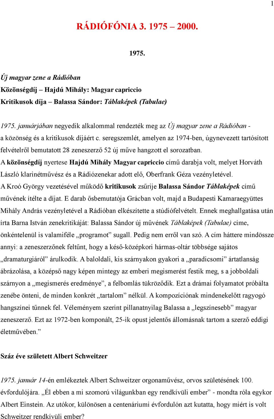 seregszemlét, amelyen az 1974-ben, úgynevezett tartósított felvételről bemutatott 28 zeneszerző 52 új műve hangzott el sorozatban.