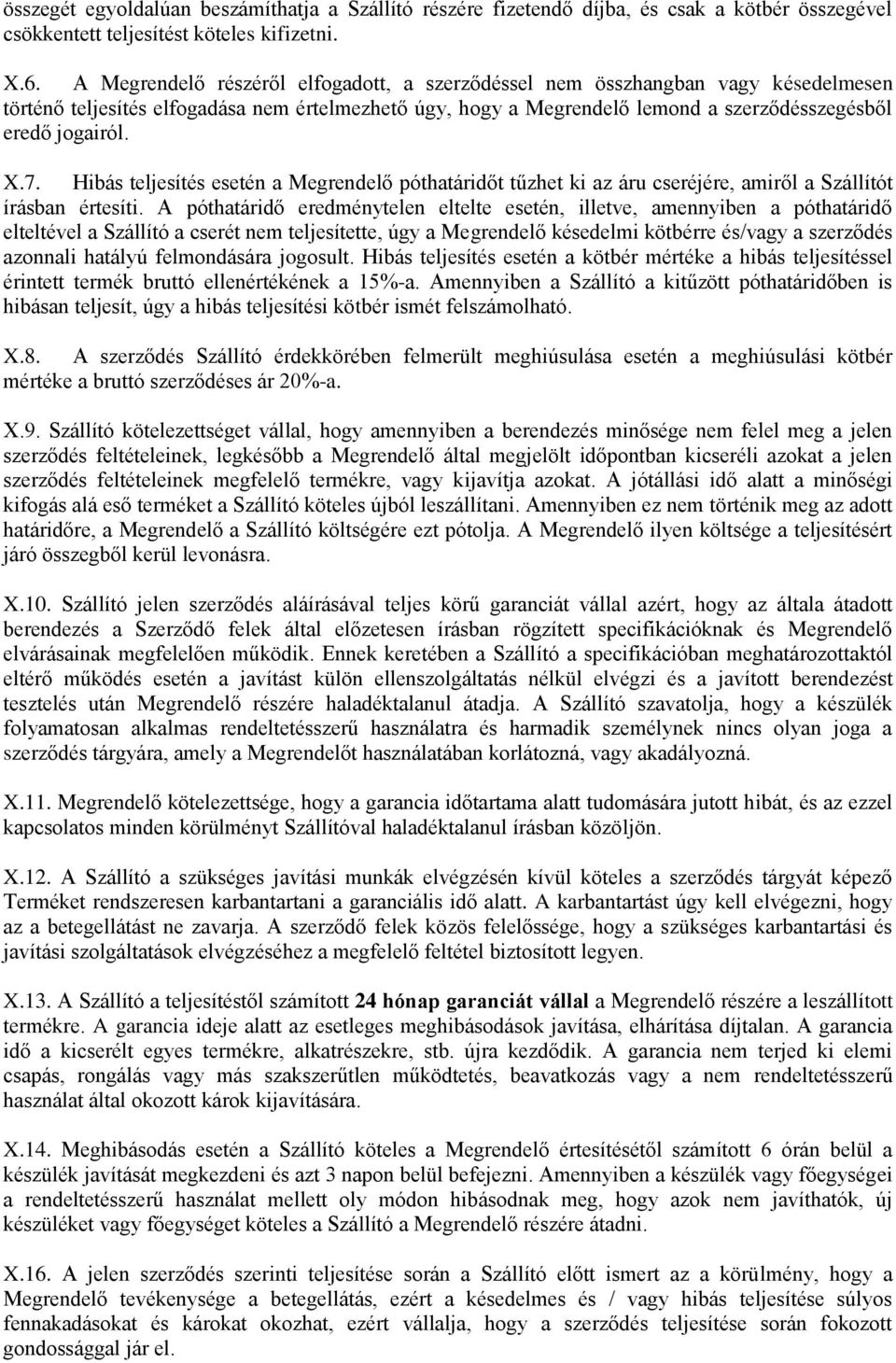 7. Hibás teljesítés esetén a Megrendelő póthatáridőt tűzhet ki az áru cseréjére, amiről a Szállítót írásban értesíti.