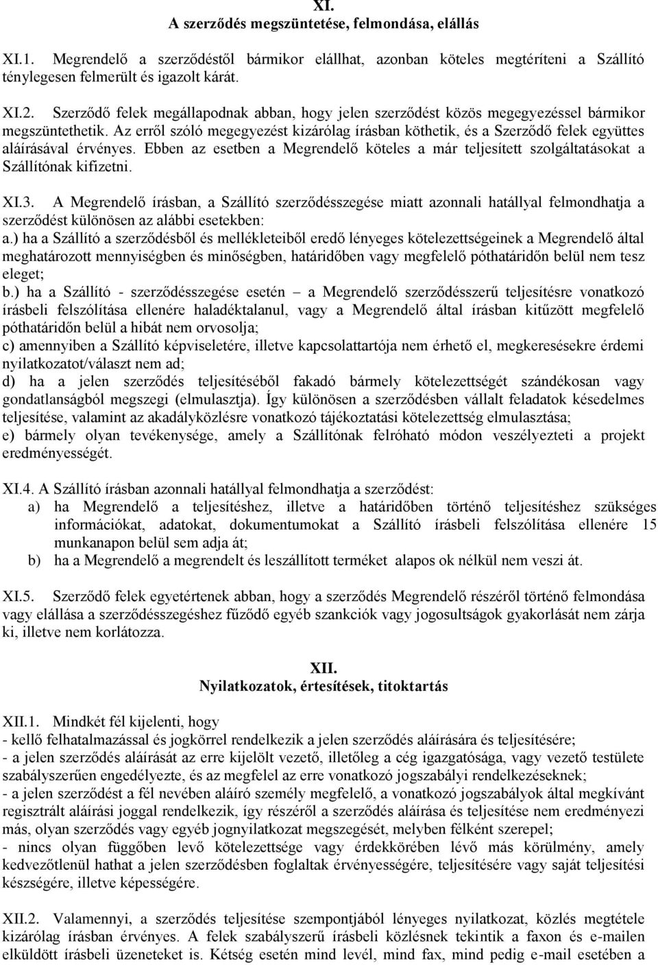 Az erről szóló megegyezést kizárólag írásban köthetik, és a Szerződő felek együttes aláírásával érvényes.