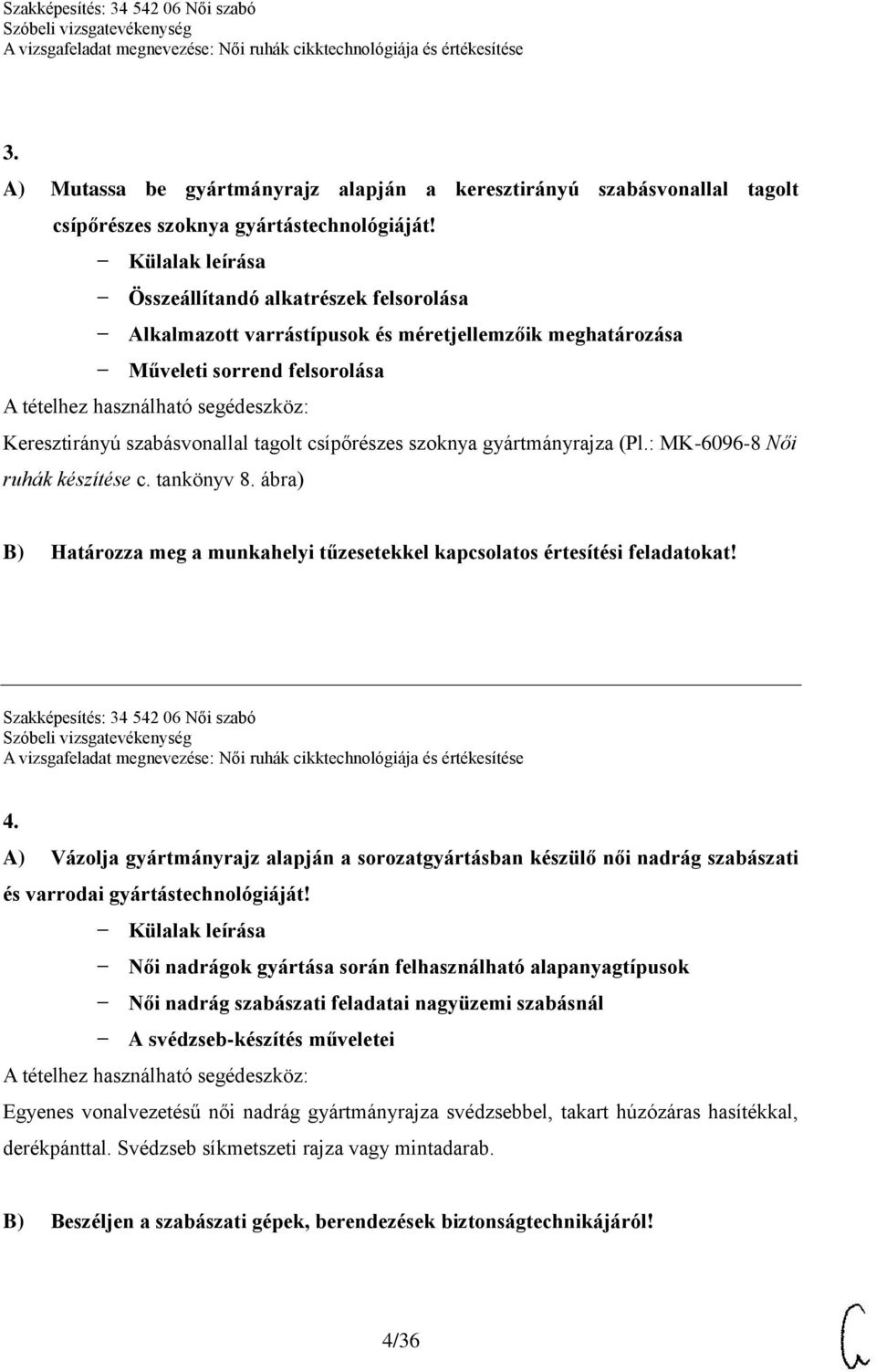 gyártmányrajza (Pl.: MK-6096-8 Női ruhák készítése c. tankönyv 8. ábra) B) Határozza meg a munkahelyi tűzesetekkel kapcsolatos értesítési feladatokat! Szakképesítés: 34 542 06 Női szabó 4.