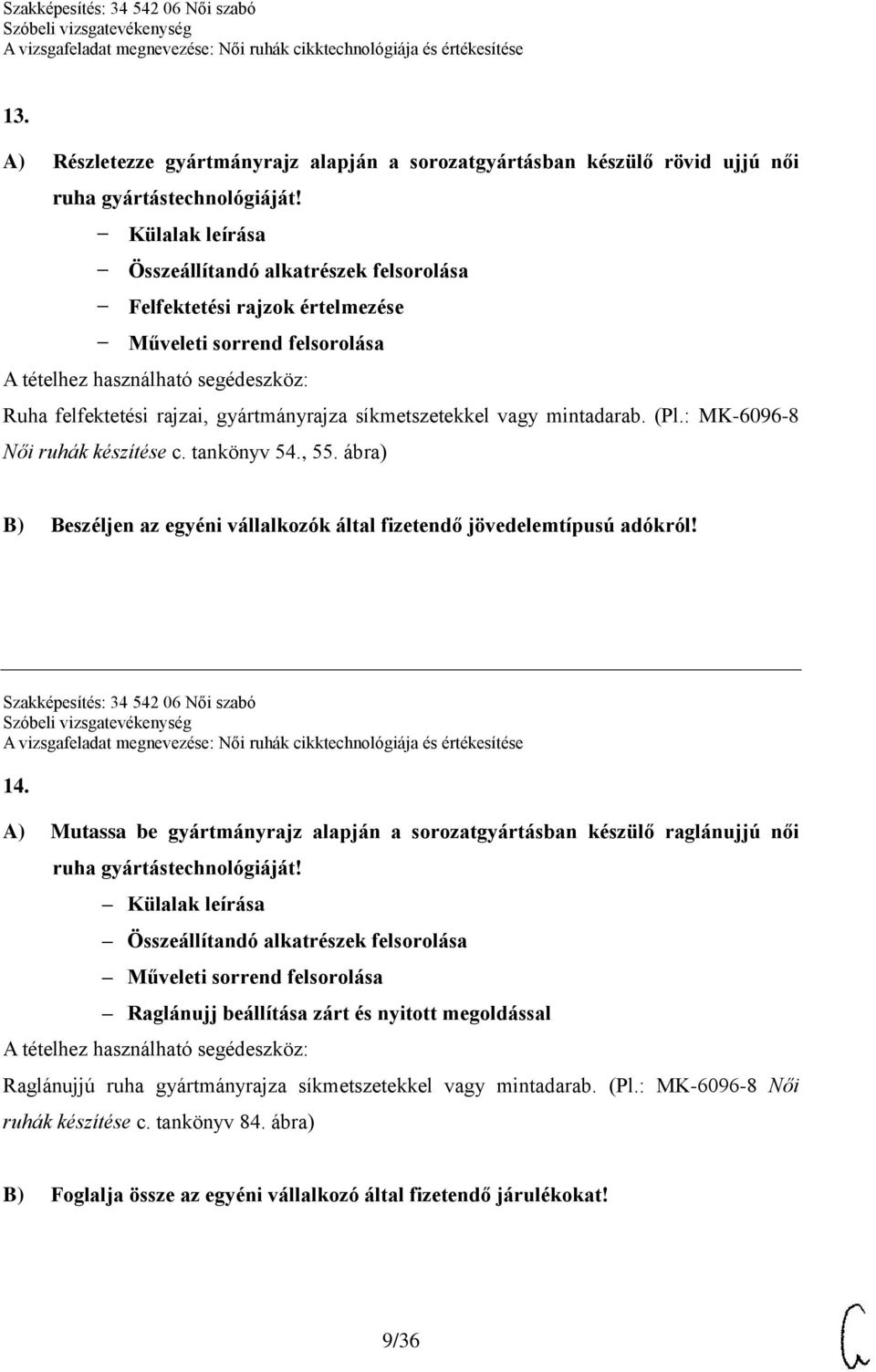 : MK-6096-8 Női ruhák készítése c. tankönyv 54., 55. ábra) B) Beszéljen az egyéni vállalkozók által fizetendő jövedelemtípusú adókról! Szakképesítés: 34 542 06 Női szabó 14.