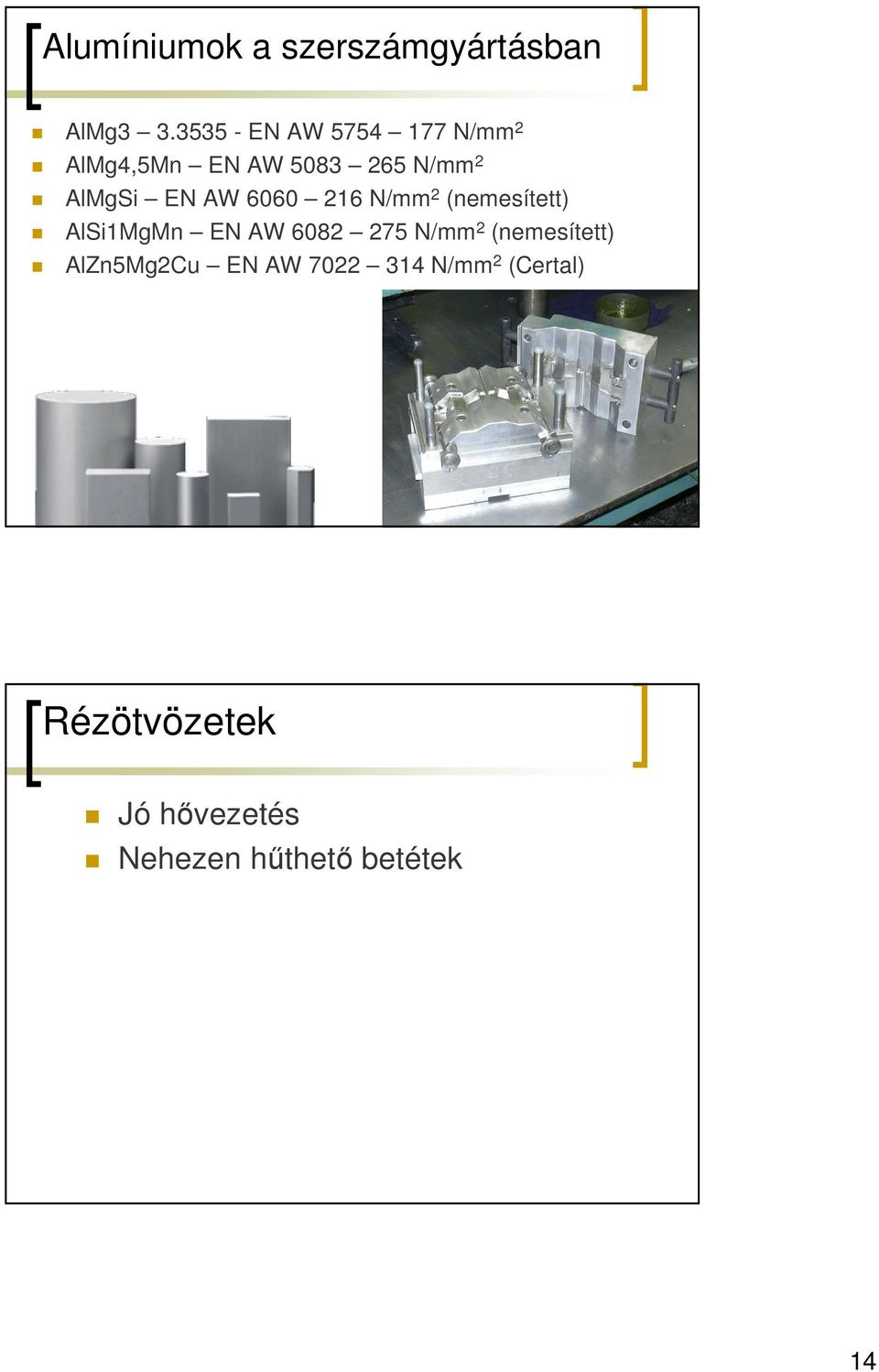 AW 6060 216 N/mm 2 (nemesített) AlSi1MgMn EN AW 6082 275 N/mm 2