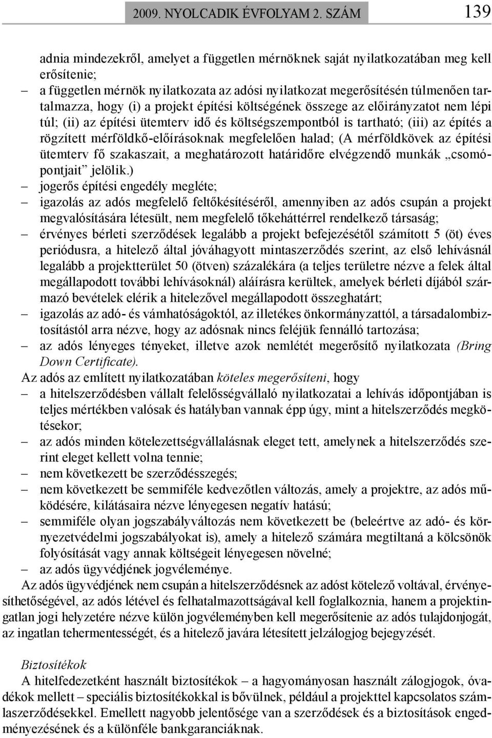 a projekt építési költségének összege az előirányzatot nem lépi túl; (ii) az építési ütemterv idő és költségszempontból is tartható; (iii) az építés a rögzített mérföldkő-előírásoknak megfelelően