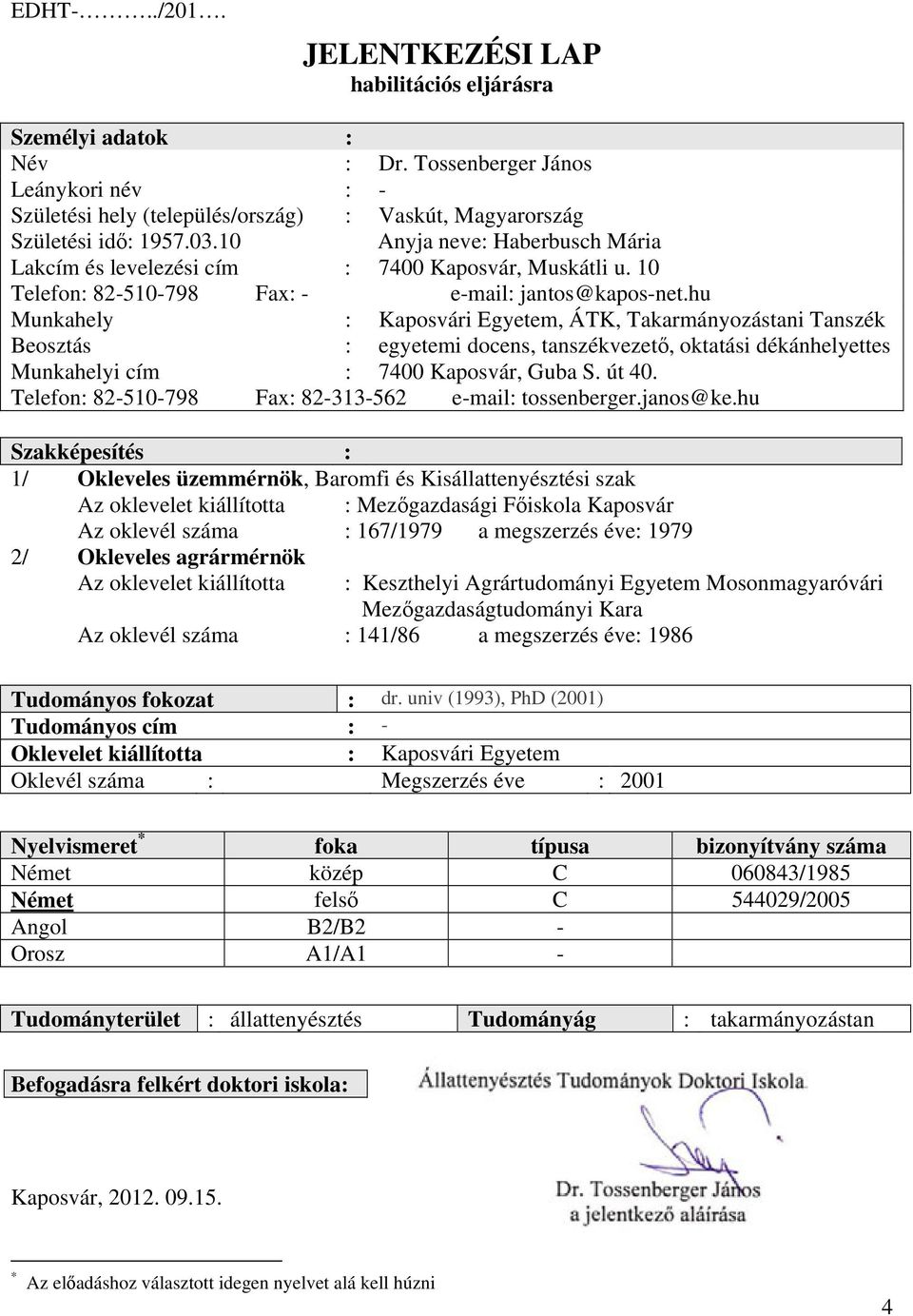 hu Munkahely : Kaposvári Egyetem, ÁTK, Takarmányozástani Tanszék Beosztás : egyetemi docens, tanszékvezető, oktatási dékánhelyettes Munkahelyi cím : 7400 Kaposvár, Guba S. út 40.