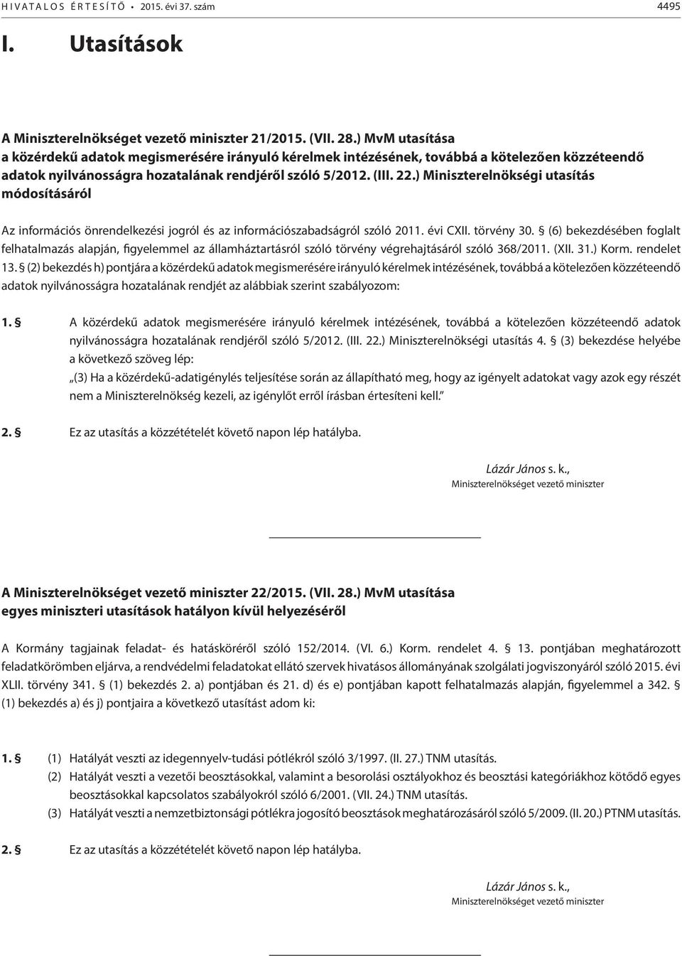 ) Miniszterelnökségi utasítás módosításáról Az információs önrendelkezési jogról és az információszabadságról szóló 2011. évi CXII. törvény 30.