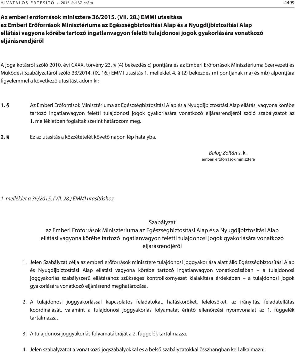 vonatkozó eljárásrendjéről A jogalkotásról szóló 2010. évi CXXX. törvény 23. (4) bekezdés c) pontjára és az Emberi Erőforrások Minisztériuma Szervezeti és Működési Szabályzatáról szóló 33/2014. (IX.