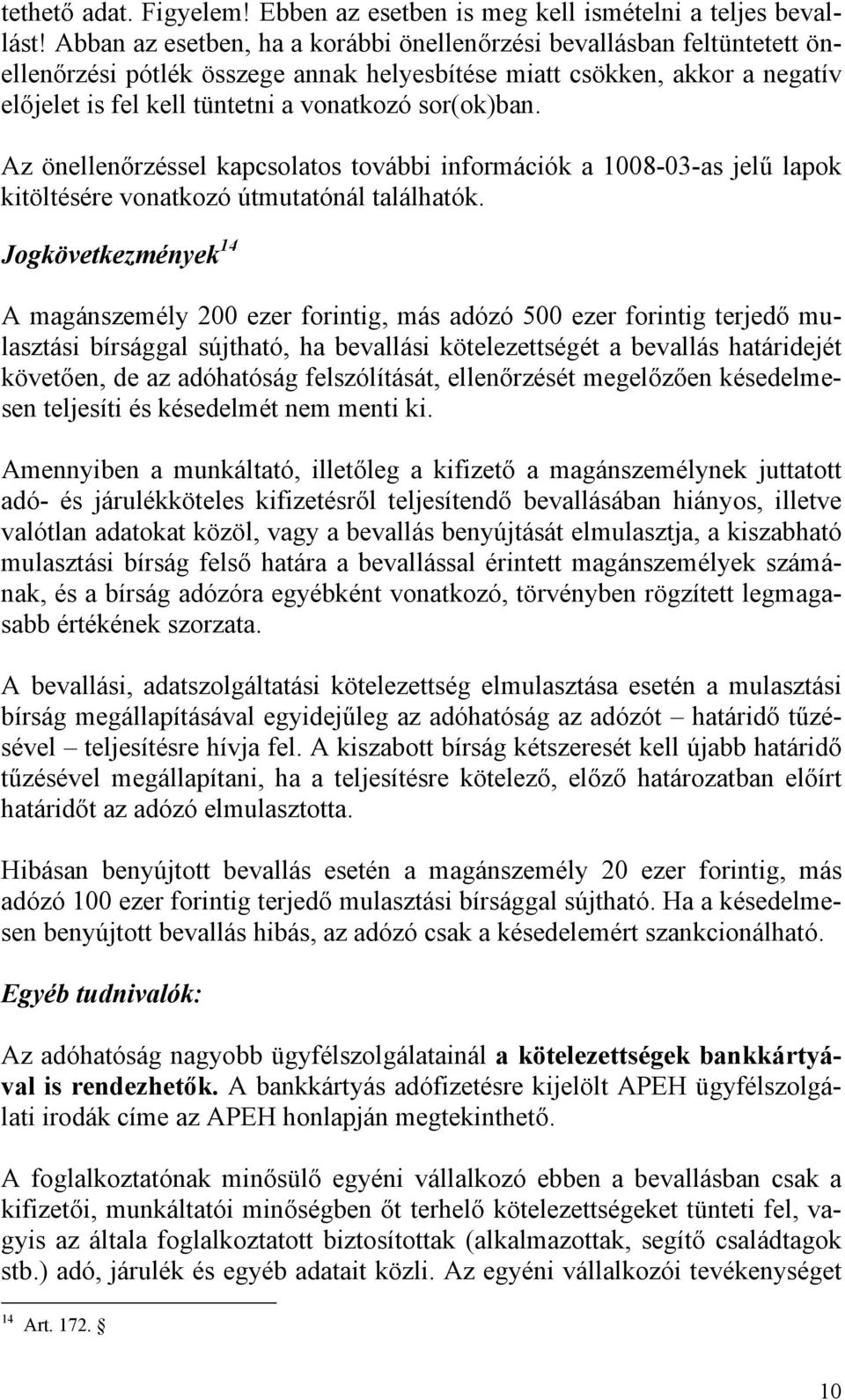 sor(ok)ban. Az önellenőrzéssel kapcsolatos további információk a 1008-03-as jelű lapok kitöltésére vonatkozó útmutatónál találhatók.