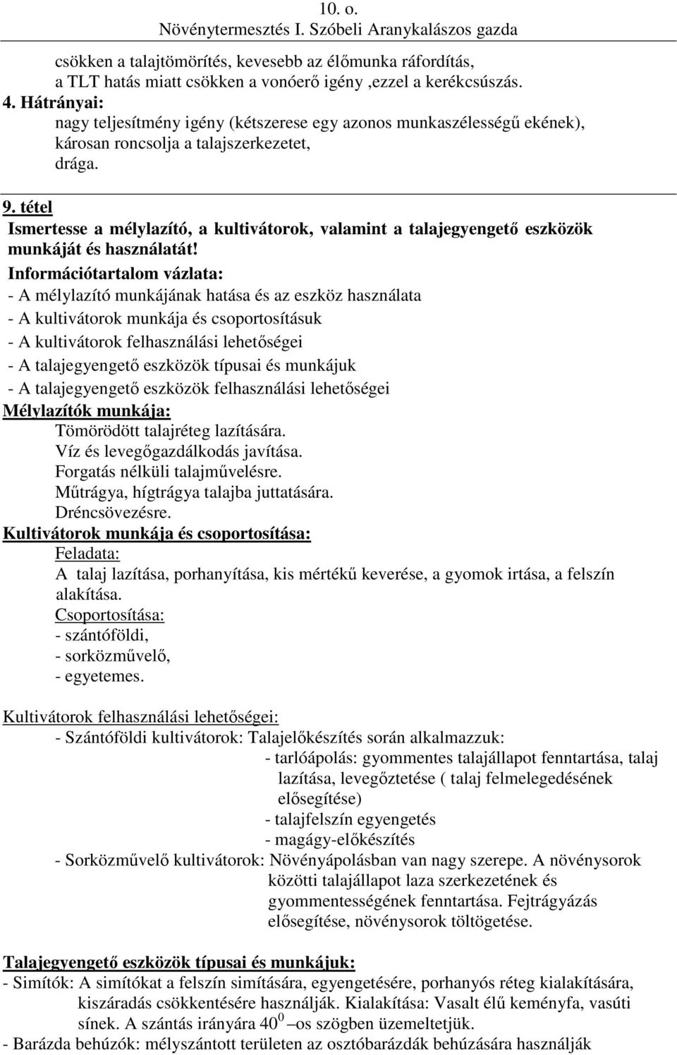 tétel Ismertesse a mélylazító, a kultivátorok, valamint a talajegyengető eszközök munkáját és használatát!