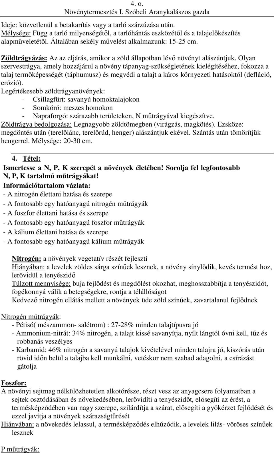 Olyan szervestrágya, amely hozzájárul a növény tápanyag-szükségletének kielégítéséhez, fokozza a talaj termőképességét (táphumusz) és megvédi a talajt a káros környezeti hatásoktól (defláció, erózió).