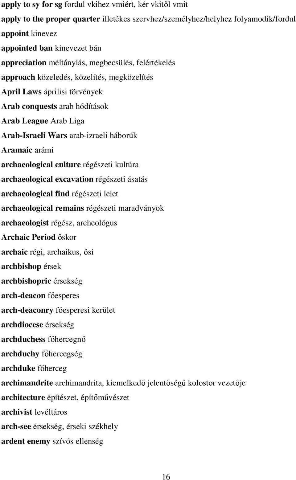 háborúk Aramaic arámi archaeological culture régészeti kultúra archaeological excavation régészeti ásatás archaeological find régészeti lelet archaeological remains régészeti maradványok