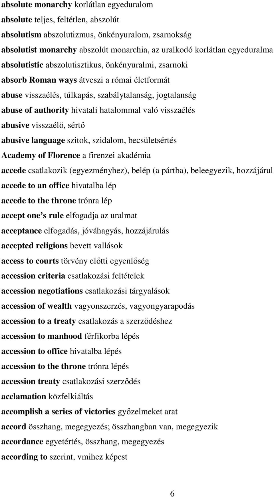 hatalommal való visszaélés abusive visszaélő, sértő abusive language szitok, szidalom, becsületsértés Academy of Florence a firenzei akadémia accede csatlakozik (egyezményhez), belép (a pártba),