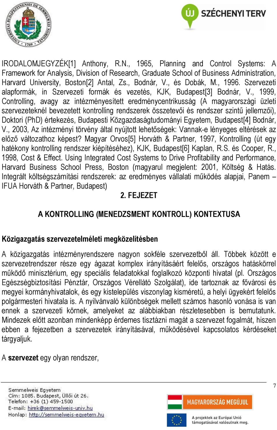 , 1996. Szervezeti alapformák, in Szervezeti formák és vezetés, KJK, Budapest[3] Bodnár, V.