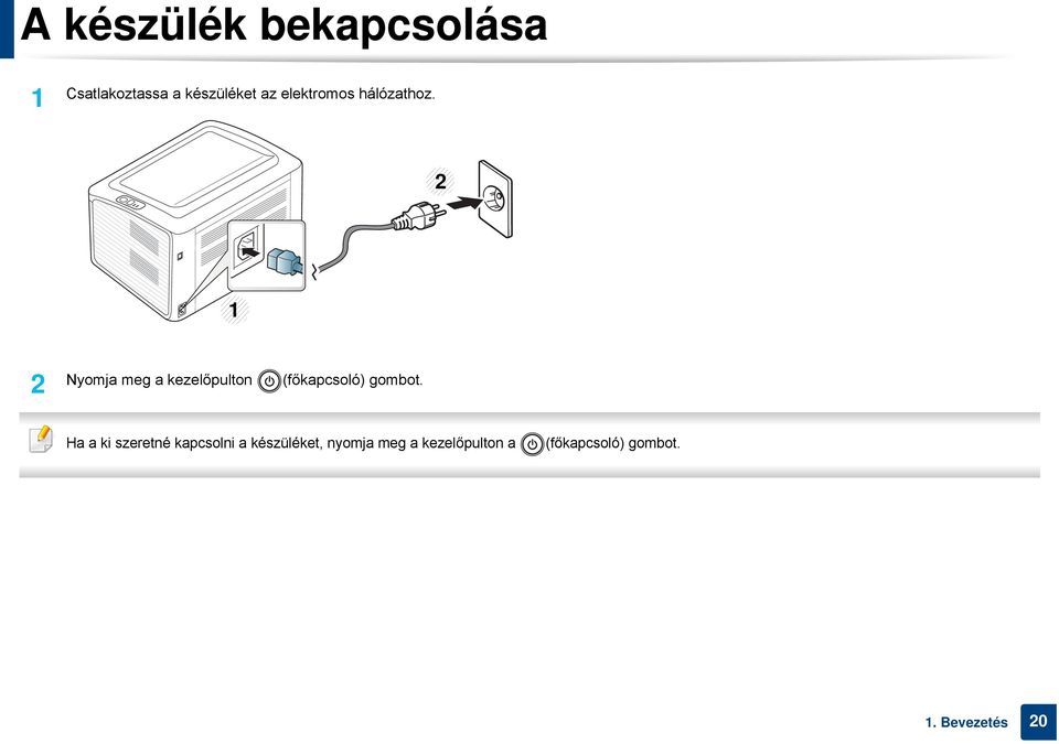 2 1 2 Nyomja meg a kezelőpulton (főkapcsoló) gombot.