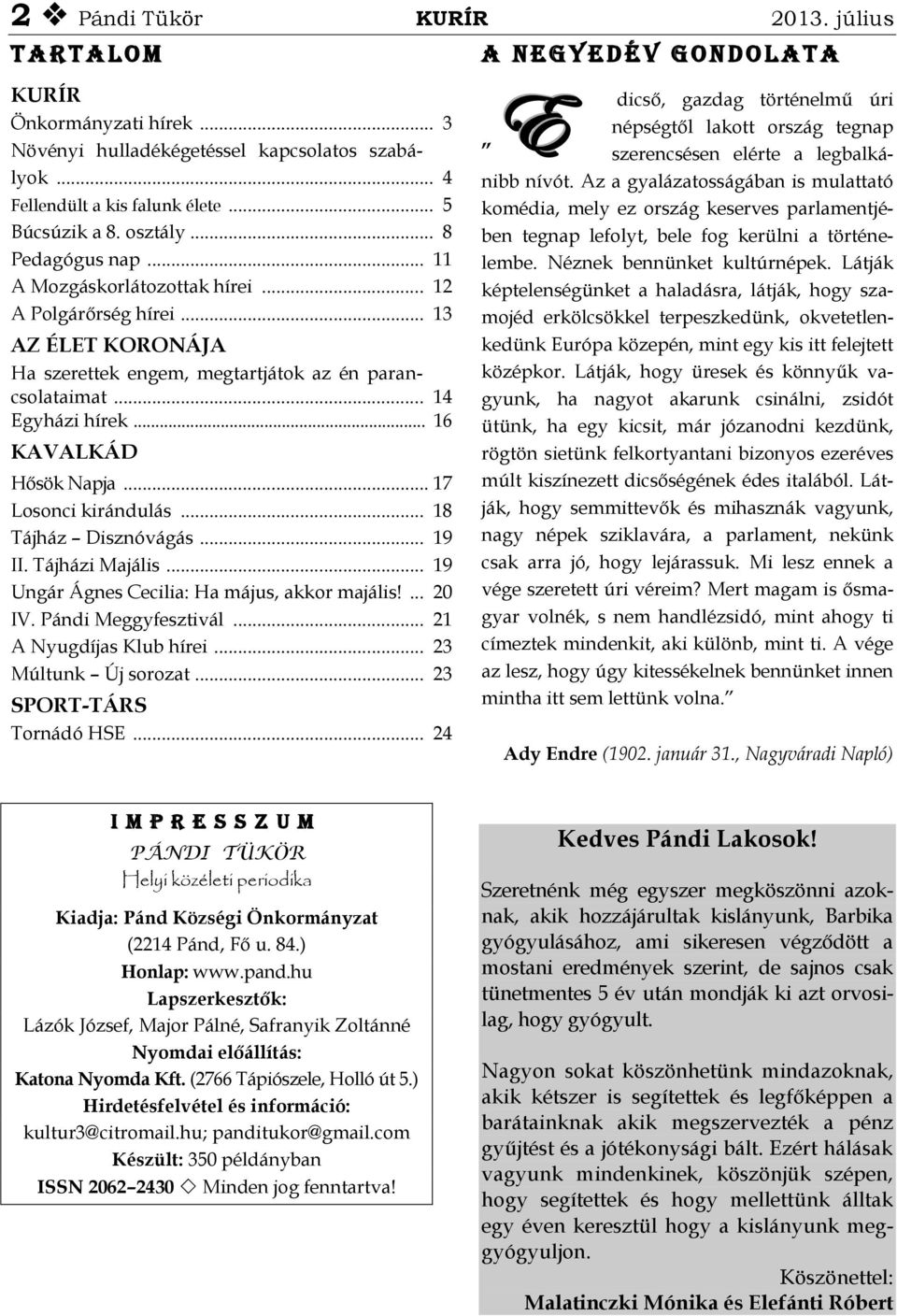 .. 16 KAVALKÁD Hősök Napja... 17 Losonci kirándulás... 18 Tájház Disznóvágás... 19 II. Tájházi Majális... 19 Ungár Ágnes Cecilia: Ha május, akkor majális!... 20 IV. Pándi Meggyfesztivál.