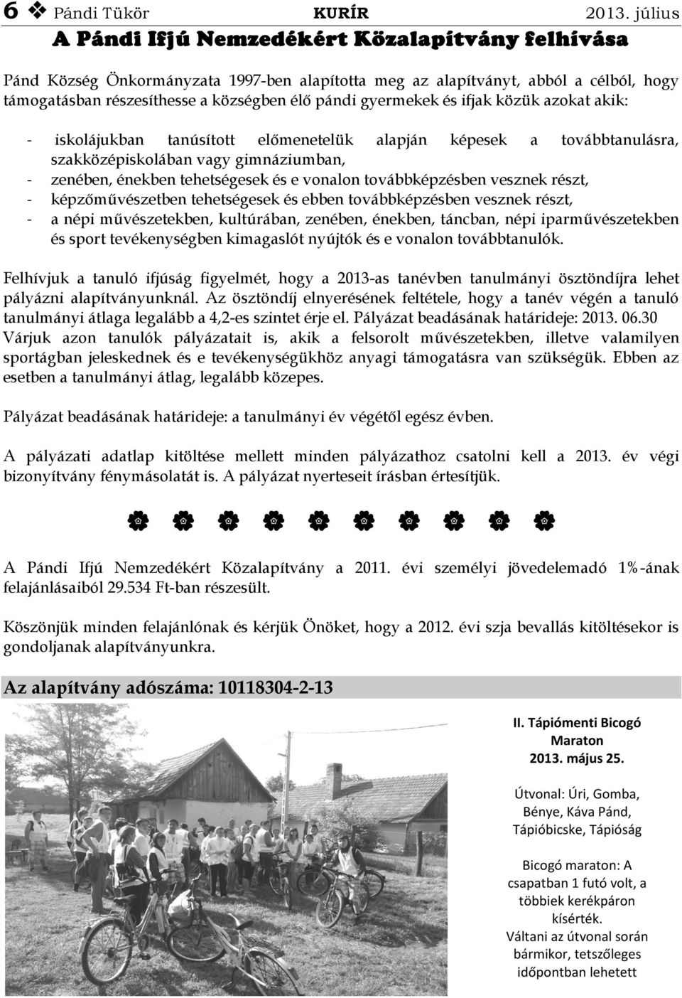 gyermekek és ifjak közük azokat akik: - iskolájukban tanúsított előmenetelük alapján képesek a továbbtanulásra, szakközépiskolában vagy gimnáziumban, - zenében, énekben tehetségesek és e vonalon