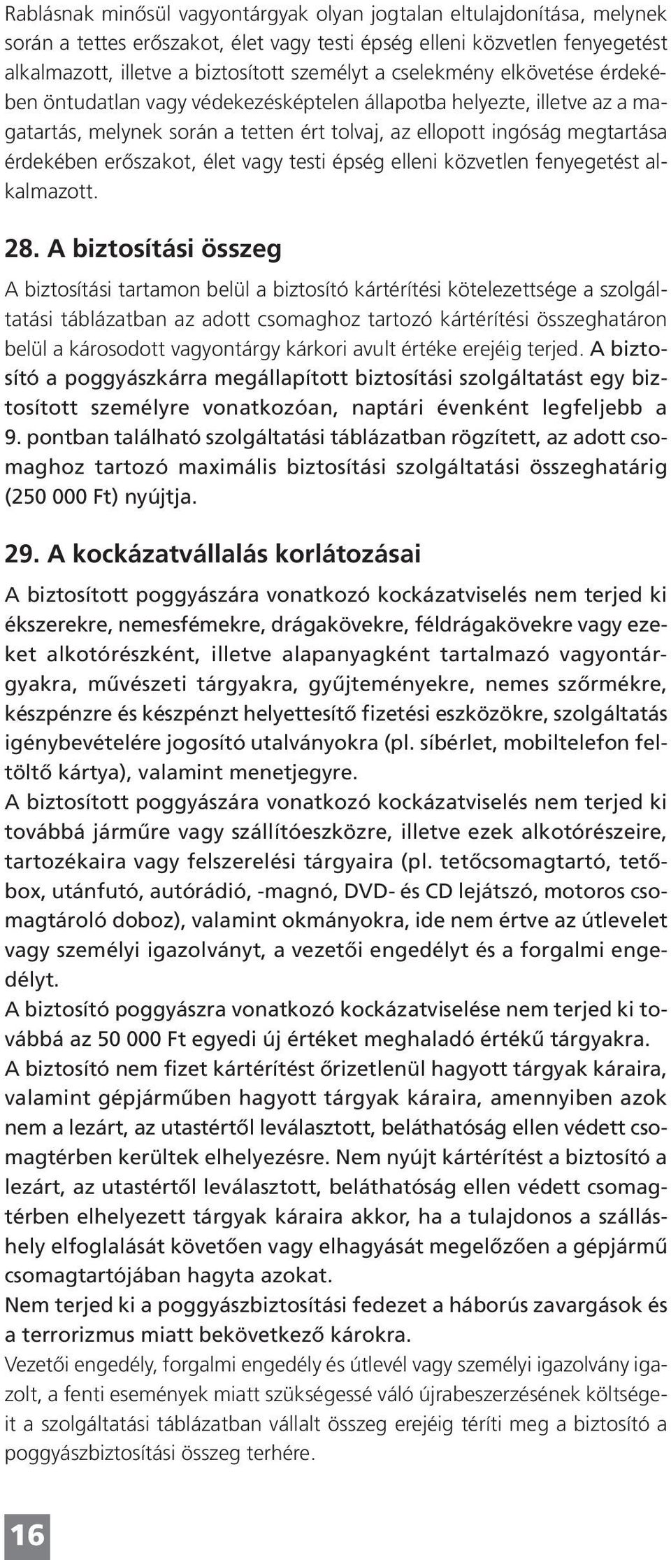 élet vagy testi épség elleni közvetlen fenyegetést alkalmazott. 28.