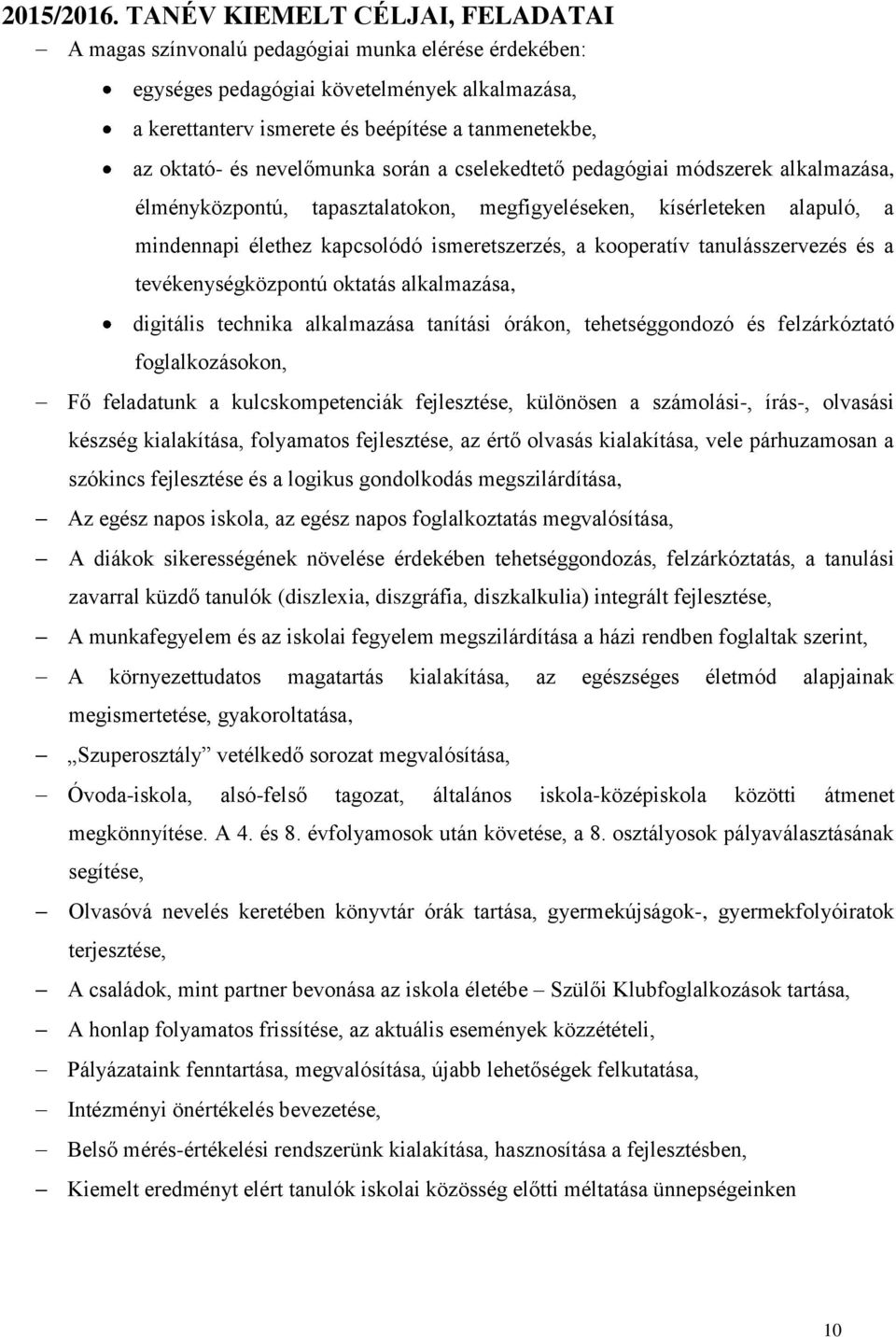 és nevelőmunka során a cselekedtető pedagógiai módszerek alkalmazása, élményközpontú, tapasztalatokon, megfigyeléseken, kísérleteken alapuló, a mindennapi élethez kapcsolódó ismeretszerzés, a