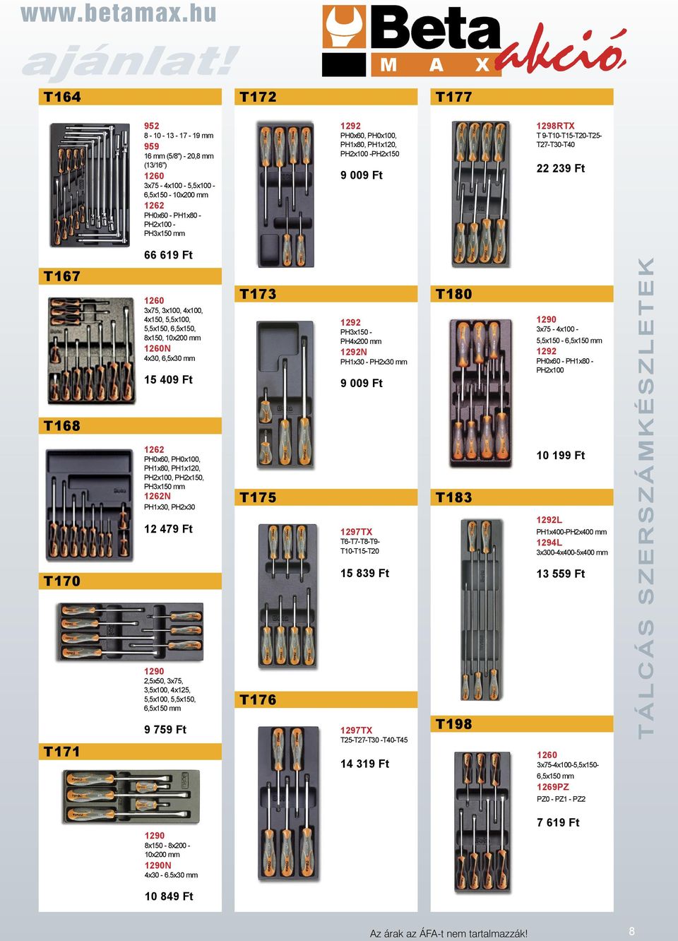 PH1x120, PH2x100 -PH2x150 9 009 Ft 1298RTX T 9-T10-T15-T20-T25- T27-T30-T40 22 239 Ft T167 T168 T170 T171 66 619 Ft 1260 3x75, 3x100, 4x100, 4x150, 5,5x100, 5,5x150, 6,5x150, 8x150, 10x200 mm 1260N