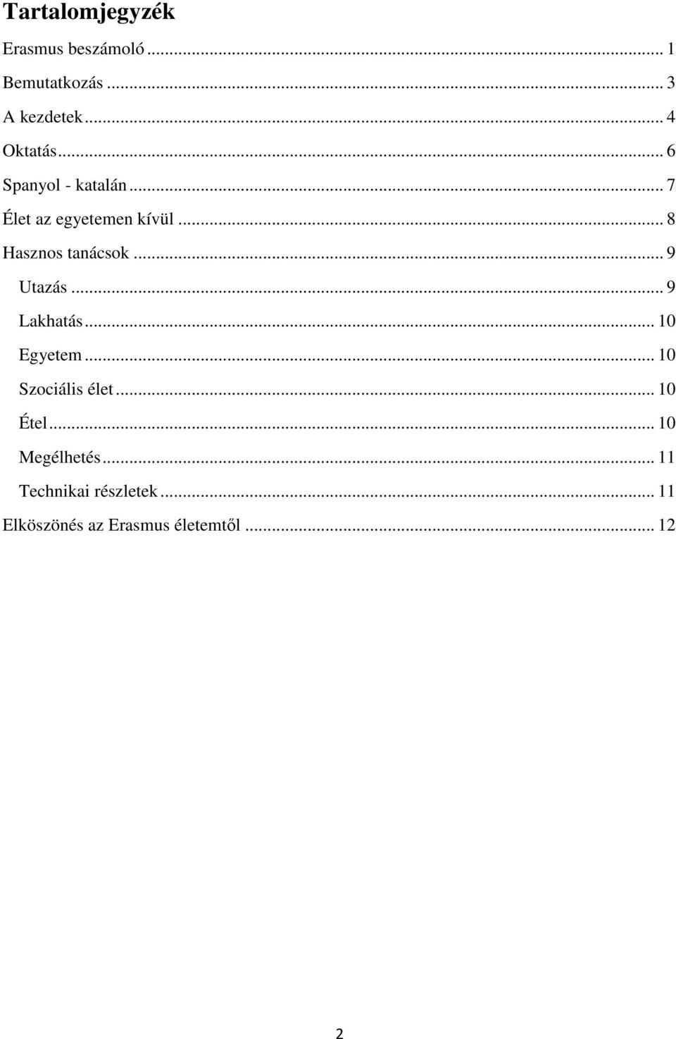 .. 9 Utazás... 9 Lakhatás... 10 Egyetem... 10 Szociális élet... 10 Étel.