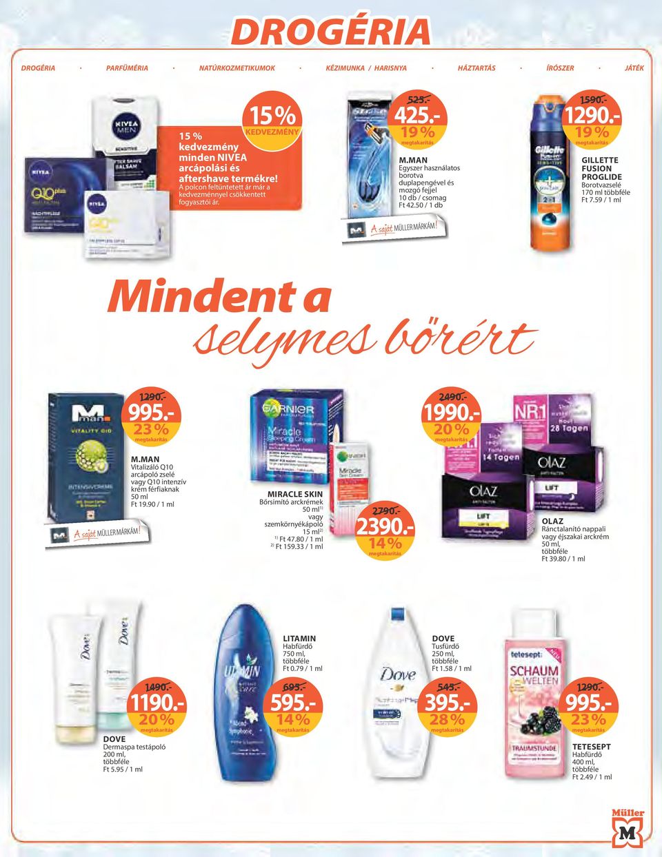 - 2490.- 425.- 525.- M.MAN Vitalizáló Q10 arcápoló zselé vagy Q10 intenzív krém férfiaknak Ft 19.90 / 1 ml MIRACLE SKIN Bőrsimító arckrémek vagy szemkörnyékápoló 15 ml Ft 47.80 / 1 ml Ft 159.