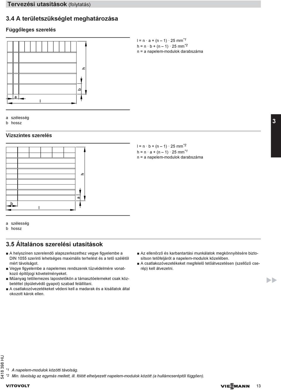 mm *2 h = n a + (n 1) 25 mm *1 n = a napelem-modulok darabszáma a szélesség b hossz 3.