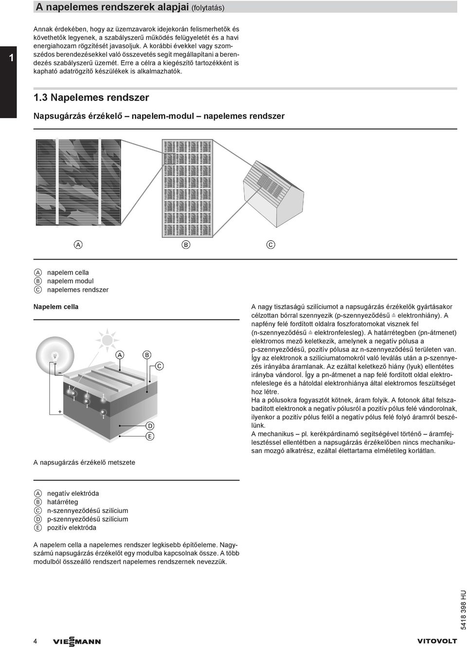 Erre a célra a kiegészítő tartozékként is kapható adatrögzítő készülékek is alkalmazhatók. 1.