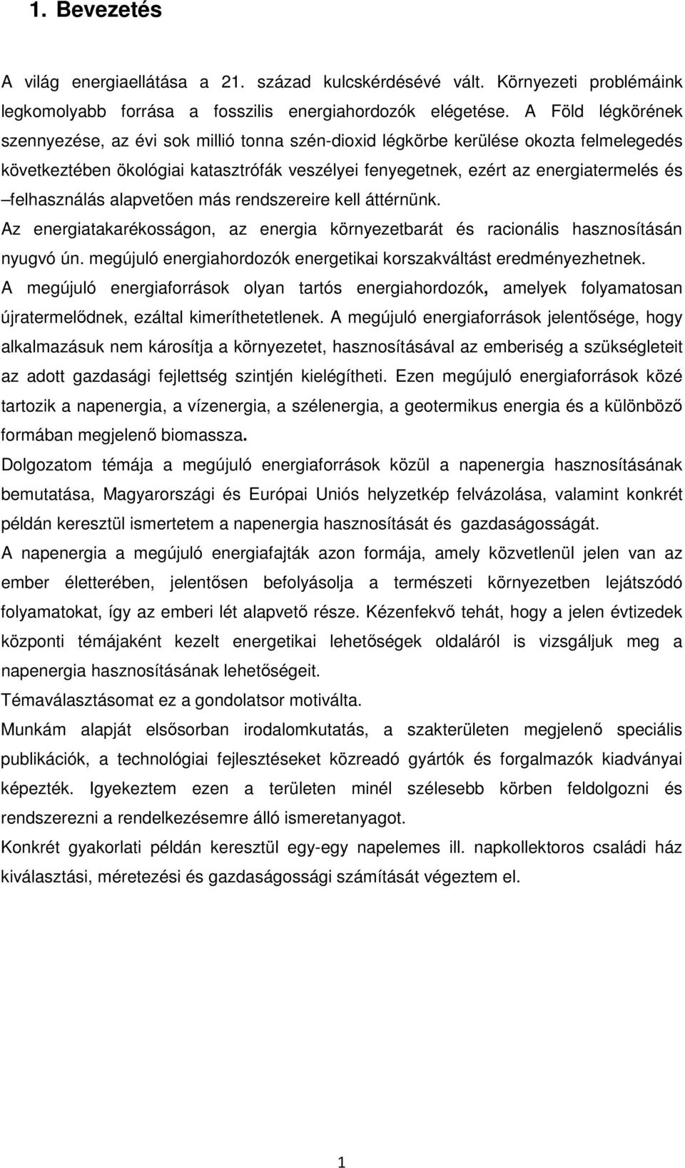 felhasználás alapvetően más rendszereire kell áttérnünk. Az energiatakarékosságon, az energia környezetbarát és racionális hasznosításán nyugvó ún.