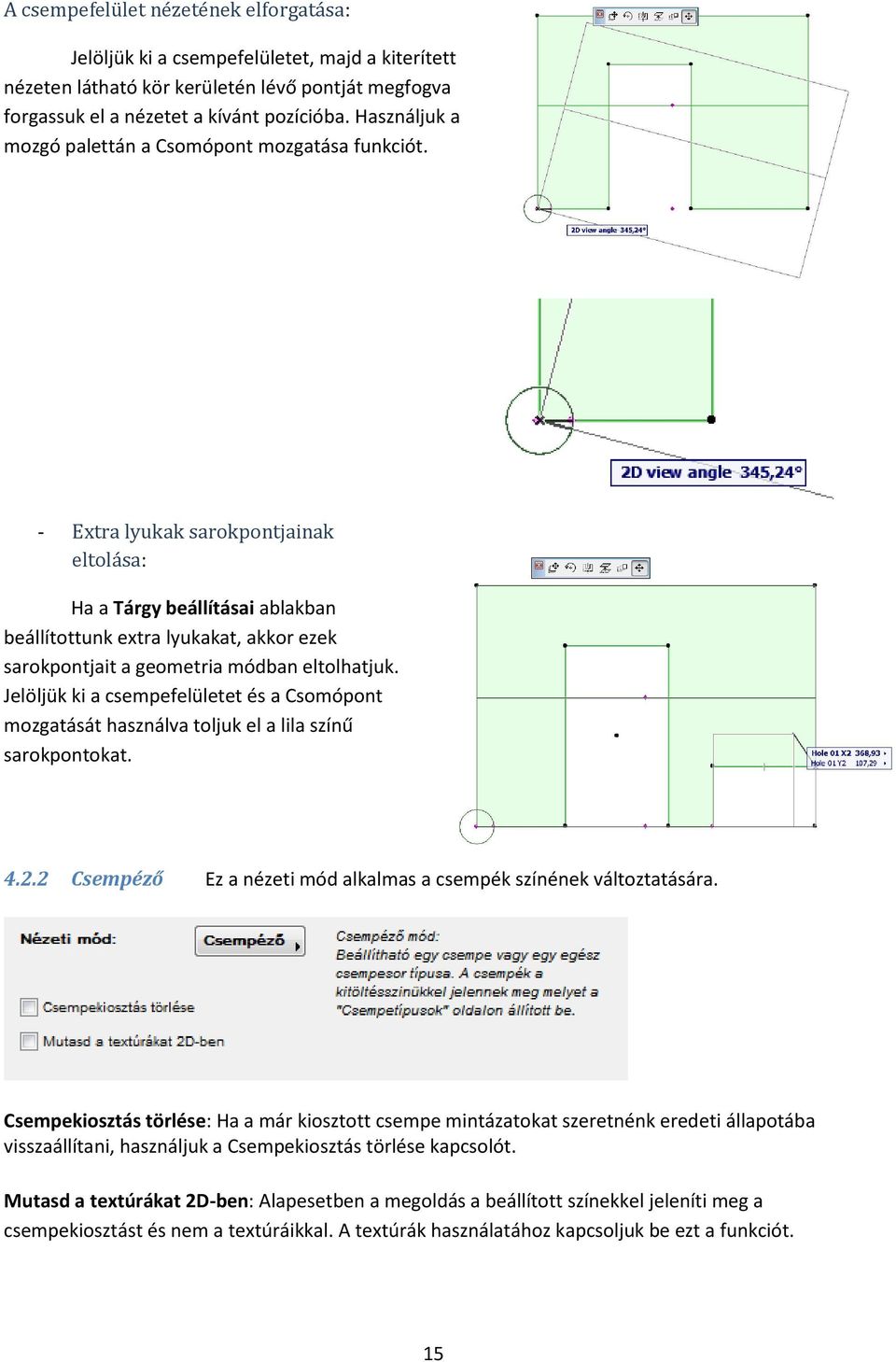 - Extra lyukak sarokpontjainak eltolása: Ha a Tárgy beállításai ablakban beállítottunk extra lyukakat, akkor ezek sarokpontjait a geometria módban eltolhatjuk.