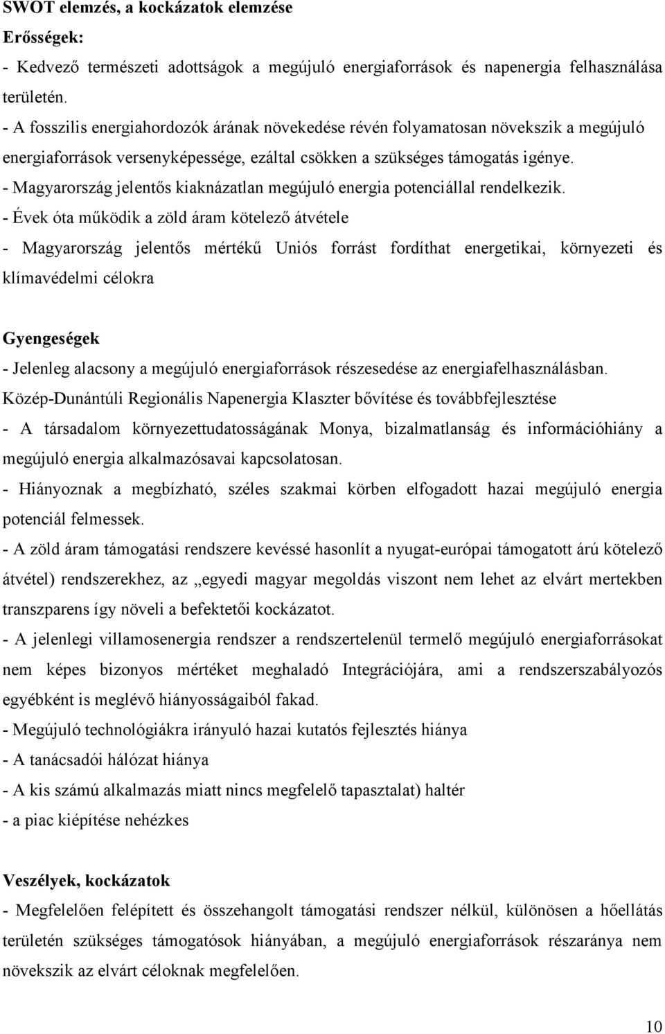 - Magyarország jelentős kiaknázatlan megújuló energia potenciállal rendelkezik.