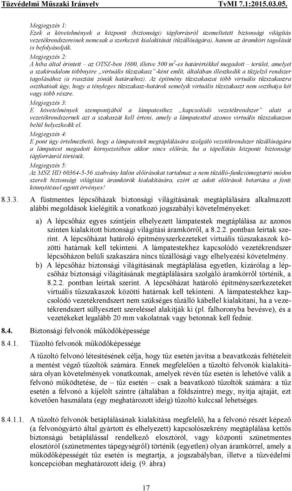 A hiba által érintett az OTSZ-ben 1600, illetve 500 m 2 -es határértékkel megadott terület, amelyet a szakirodalom többnyire virtuális tűzszakasz -ként említ, általában illeszkedik a tűzjelző