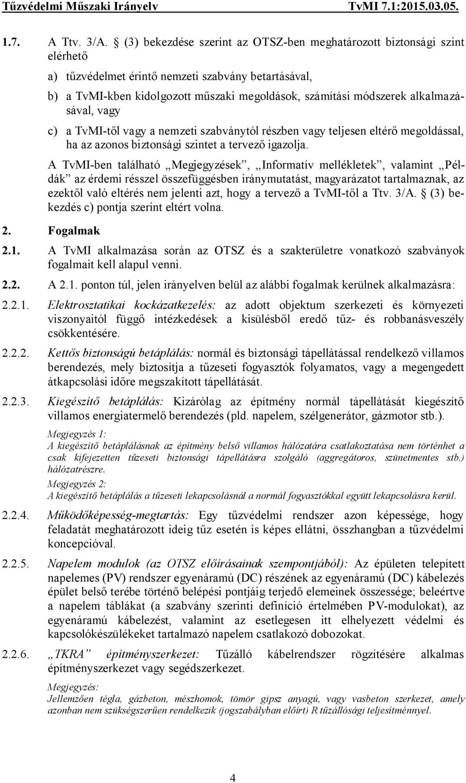 alkalmazásával, vagy c) a TvMI-től vagy a nemzeti szabványtól részben vagy teljesen eltérő megoldással, ha az azonos biztonsági szintet a tervező igazolja.