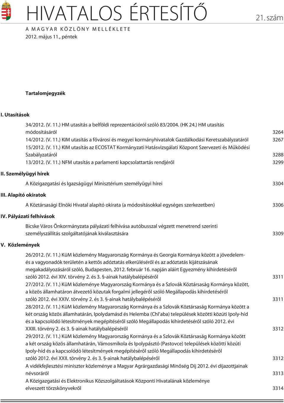 (V. 11.) NFM utasítás a parlamenti kapcsolattartás rendjérõl 3299 II. Személyügyi hírek III.