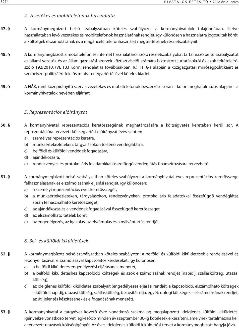 jogosultak körét, a költségek elszámolásának és a magáncélú telefonhasználat megtérítésének részletszabályait. 48.