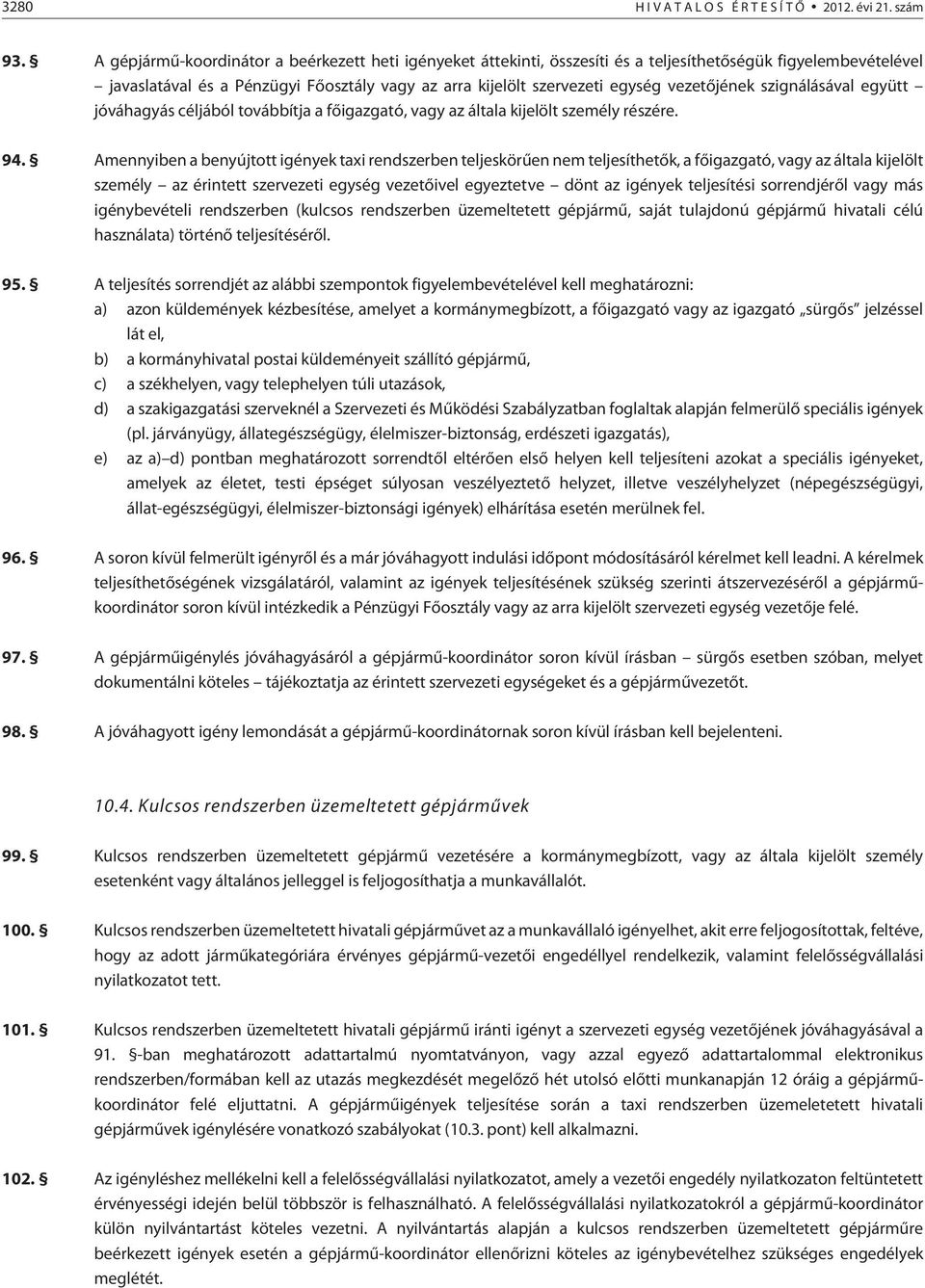 vezetõjének szignálásával együtt jóváhagyás céljából továbbítja a fõigazgató, vagy az általa kijelölt személy részére. 94.