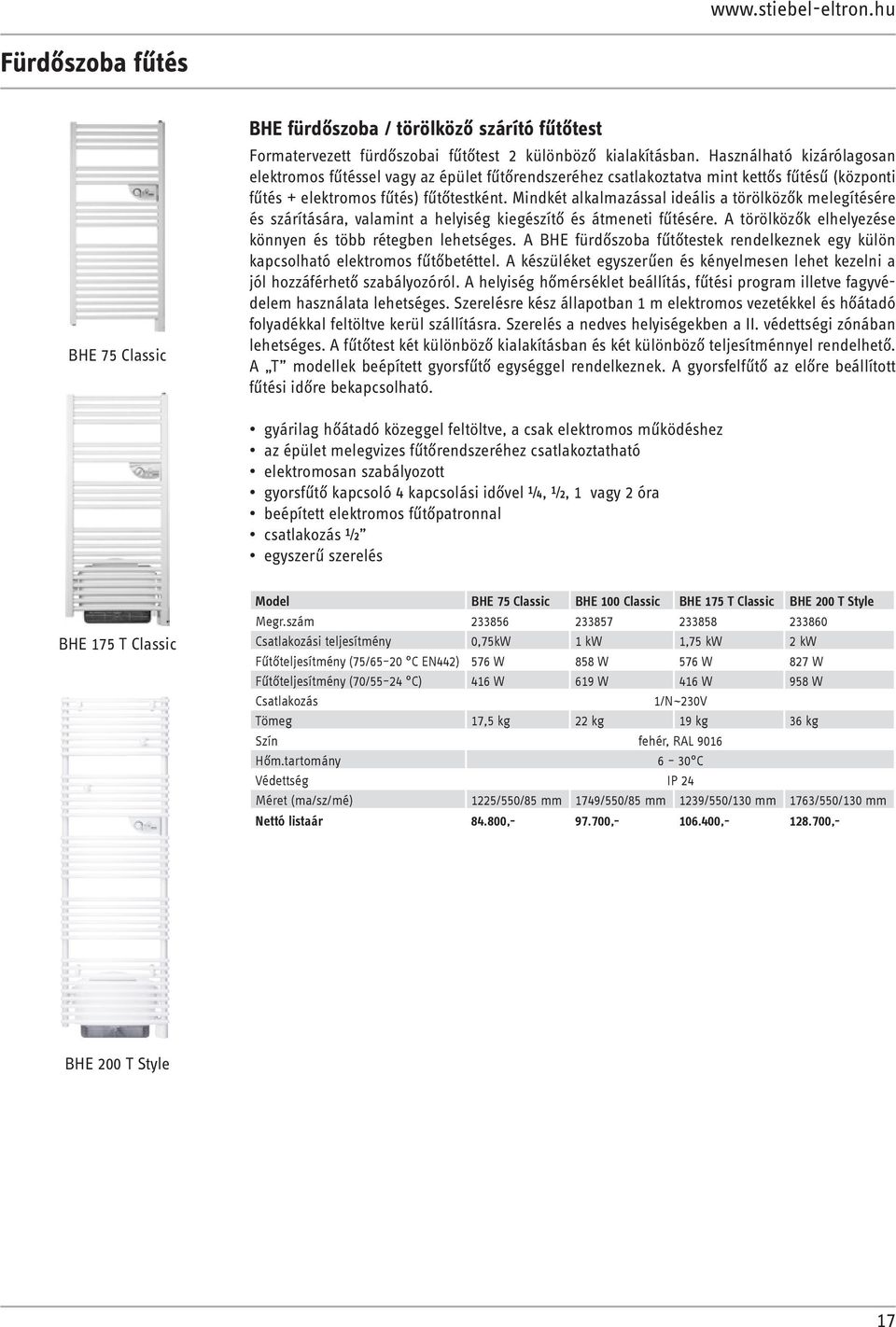 Mindkét alkalmazással ideális a törölközők melegítésére és szárítására, valamint a helyiség kiegészítő és átmeneti fűtésére. A törölközők elhelyezése könnyen és több rétegben lehetséges.