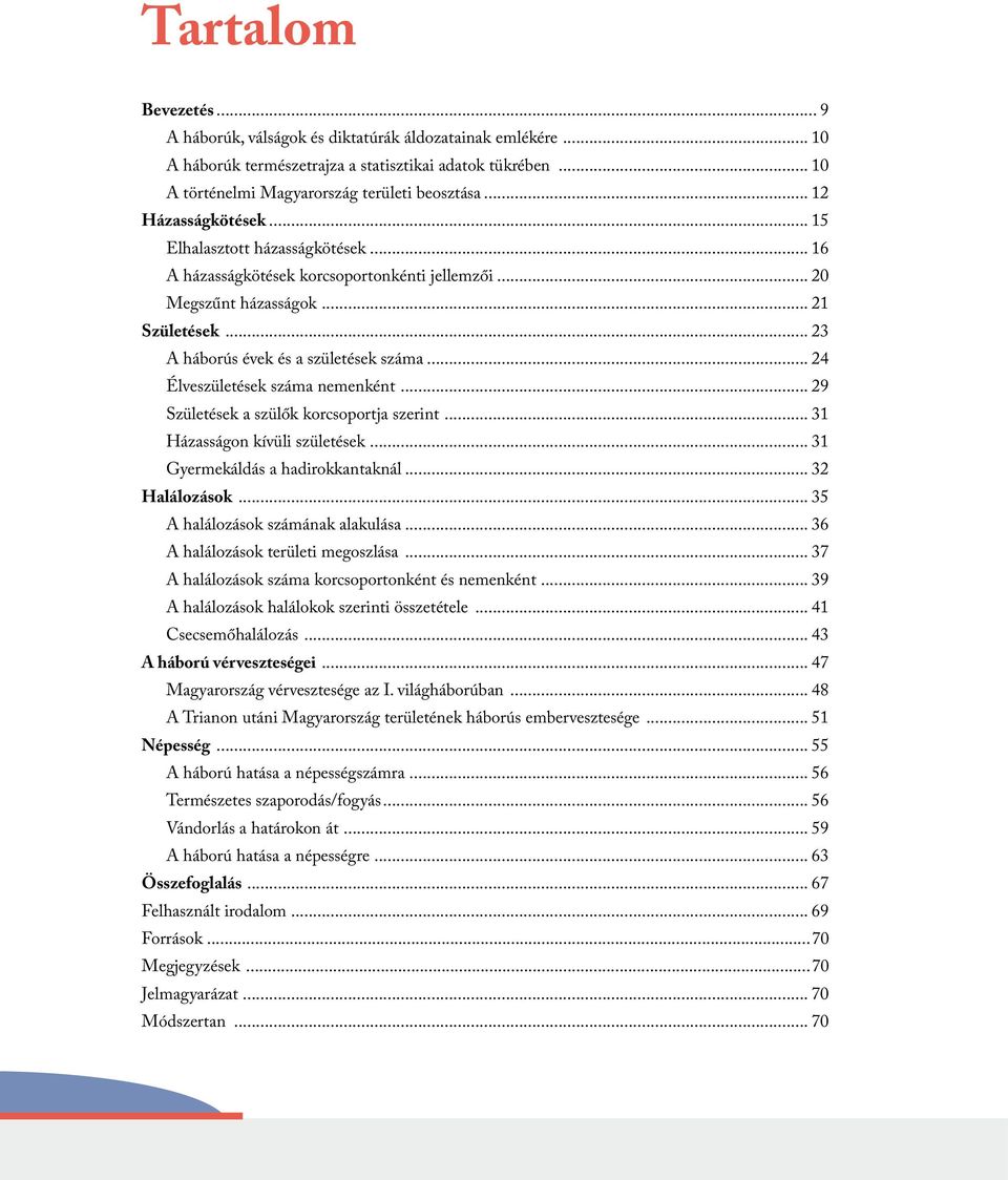 .. 24 Élveszületések száma nemenként... 29 Születések a szülők korcsoportja szerint... 31 Házasságon kívüli születések... 31 Gyermekáldás a hadirokkantaknál... 32 Halálozások.