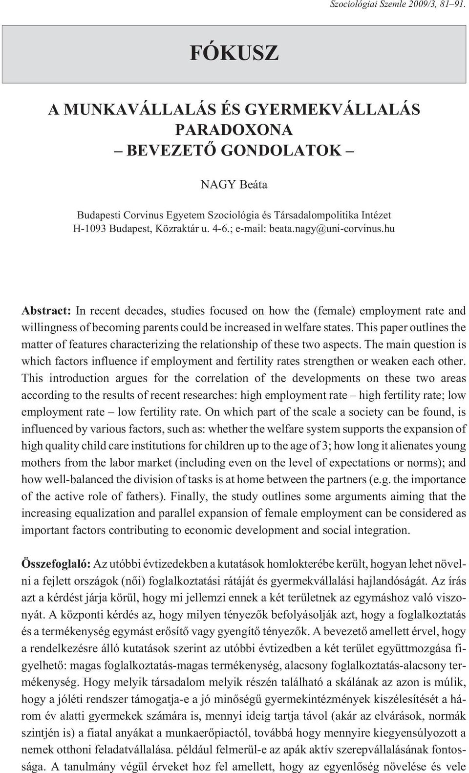 ; e-mail: beata.nagy@uni-corvinus.hu Abstract: In recent decades, studies focused on how the (female) employment rate and willingness of becoming parents could be increased in welfare states.