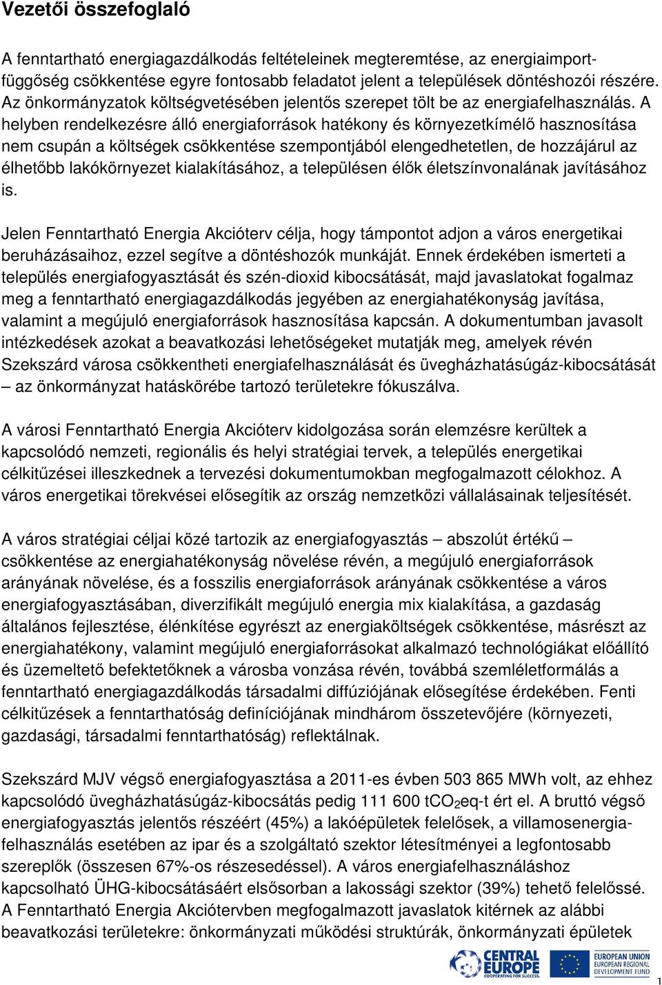 A helyben rendelkezésre álló energiaforrások hatékony és környezetkímélő hasznosítása nem csupán a költségek csökkentése szempontjából elengedhetetlen, de hozzájárul az élhetőbb lakókörnyezet