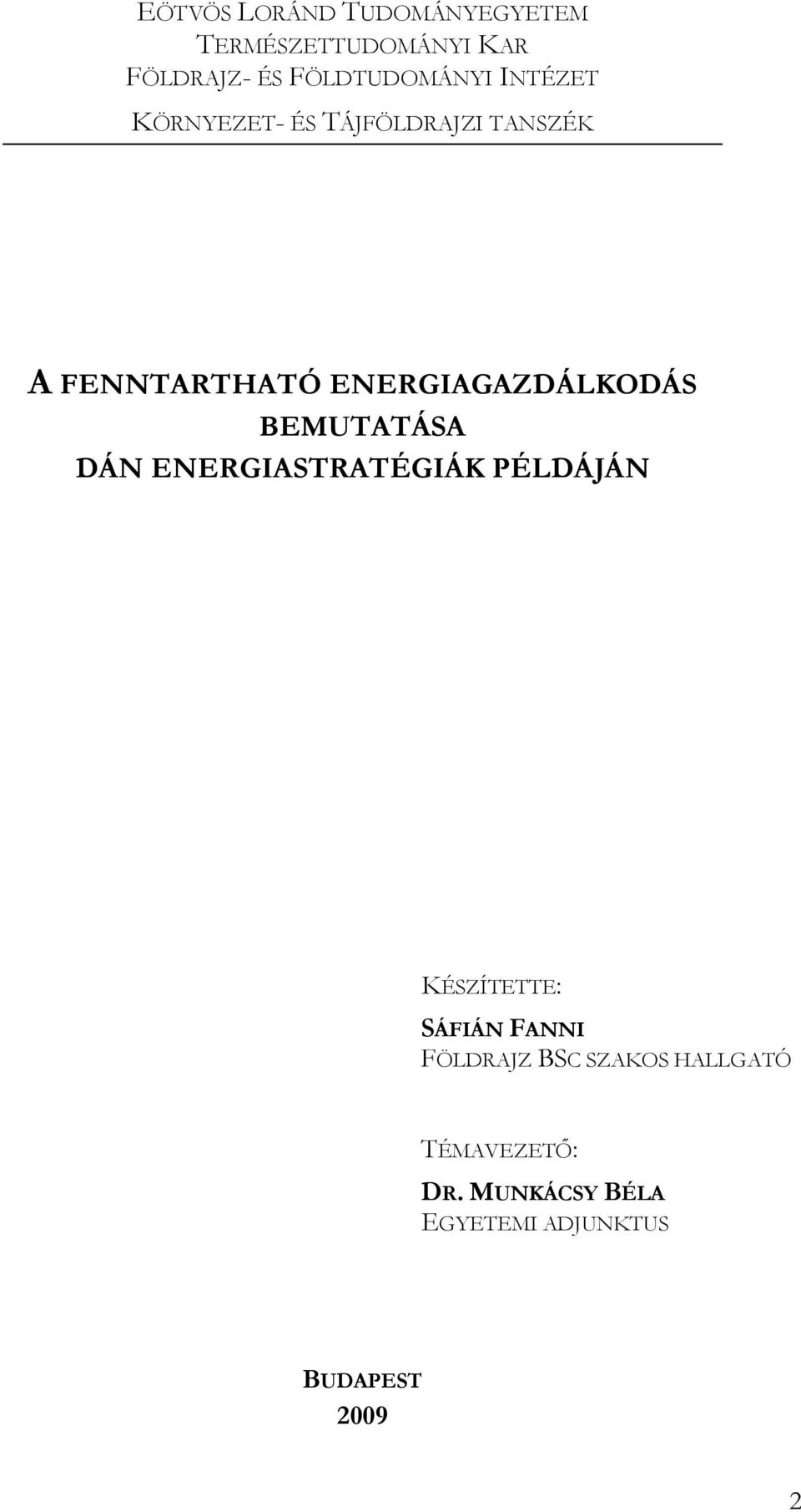 BEMUTATÁSA DÁN ENERGIASTRATÉGIÁK PÉLDÁJÁN KÉSZÍTETTE: SÁFIÁN FANNI FÖLDRAJZ BSC