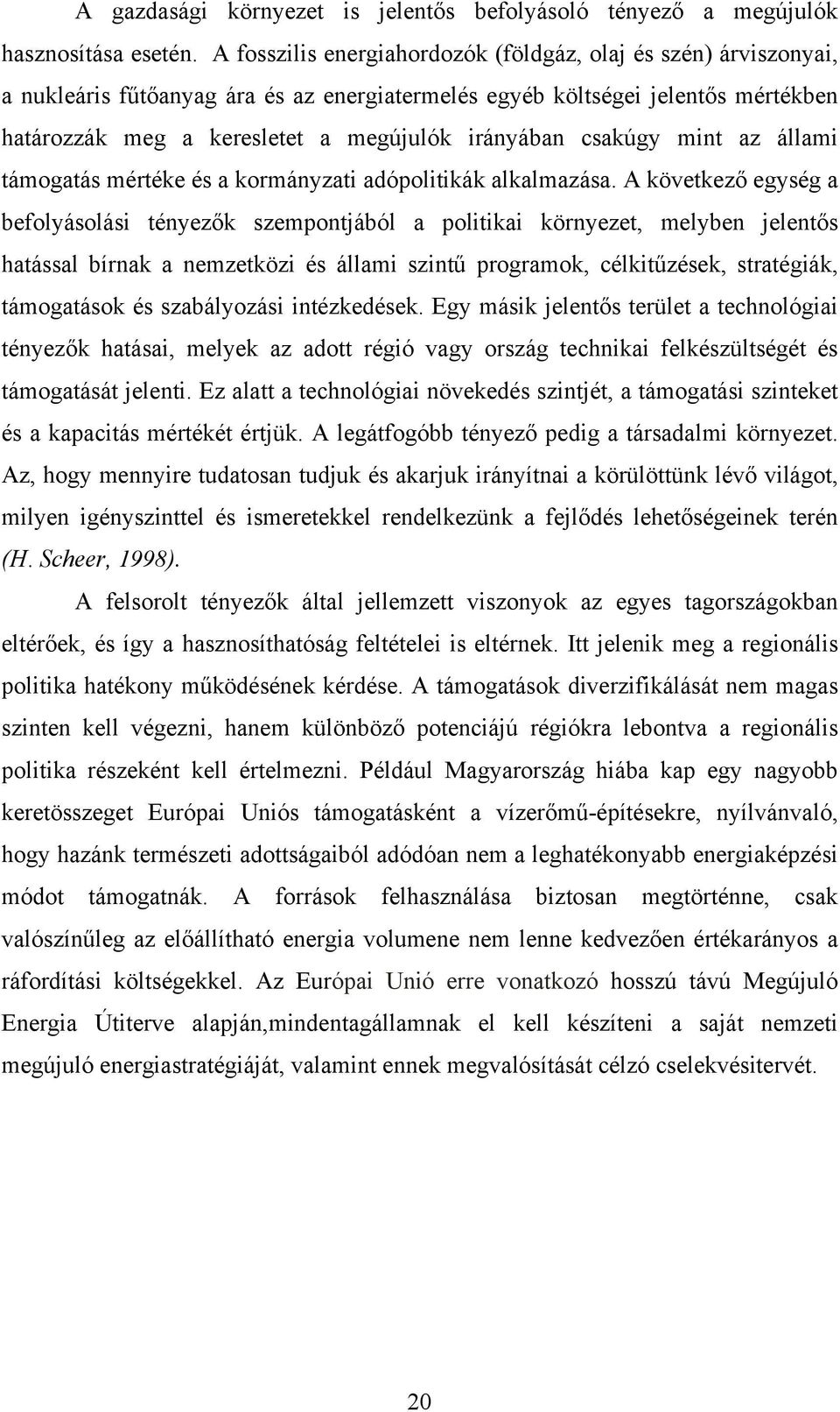 csakúgy mint az állami támogatás mértéke és a kormányzati adópolitikák alkalmazása.