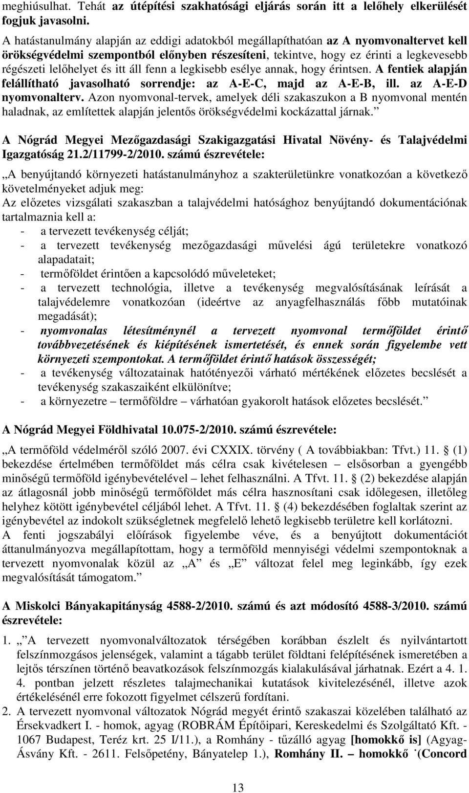 itt áll fenn a legkisebb esélye annak, hogy érintsen. A fentiek alapján felállítható javasolható sorrendje: az A-E-C, majd az A-E-B, ill. az A-E-D nyomvonalterv.