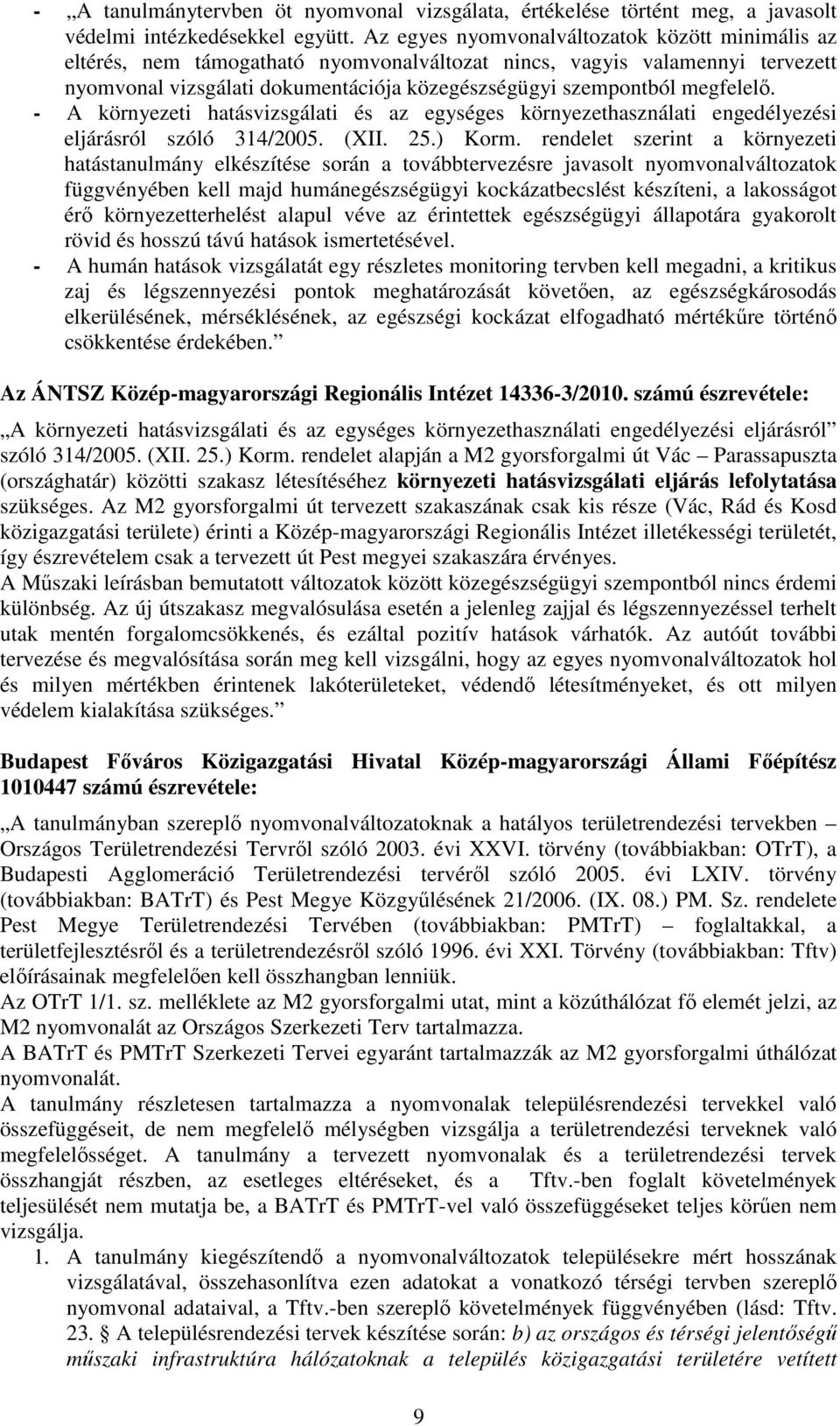 megfelelı. - A környezeti hatásvizsgálati és az egységes környezethasználati engedélyezési eljárásról szóló 314/2005. (XII. 25.) Korm.