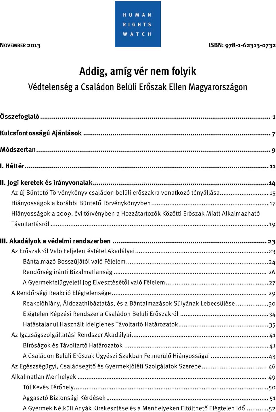 évi törvényben a Hozzátartozók Közötti Erőszak Miatt Alkalmazható Távoltartásról... 19 III. Akadályok a védelmi rendszerben... 23 Az Erőszakról Való Feljelentéstétel Akadályai.